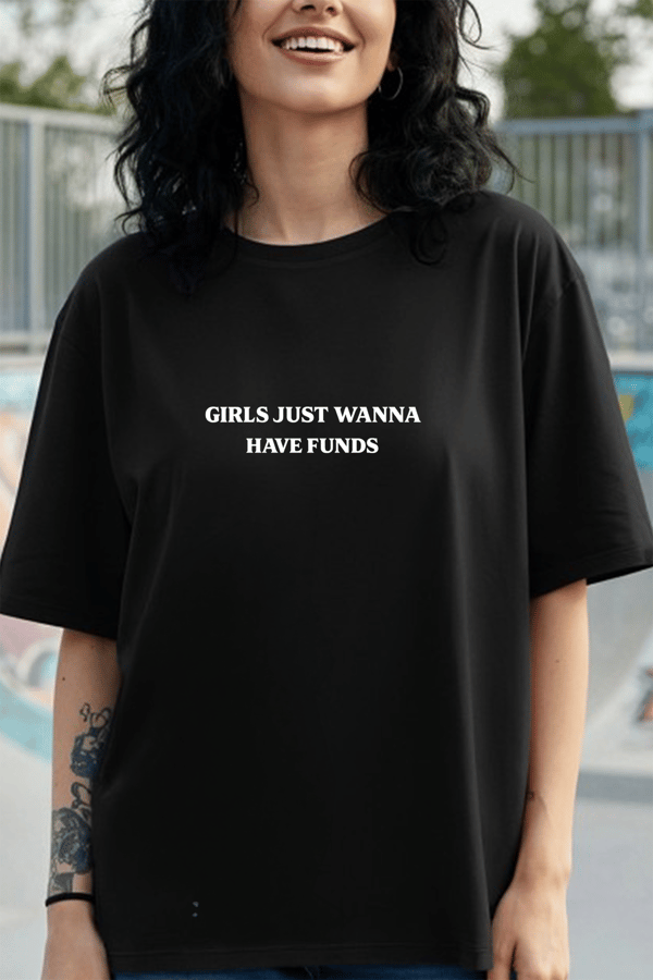 Girls Just Wanna Have Funds Oversized T-Shirt — Botnia
